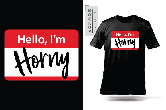 Get the 'Hello, I Am Horny' Funny T-shirt Design Files
